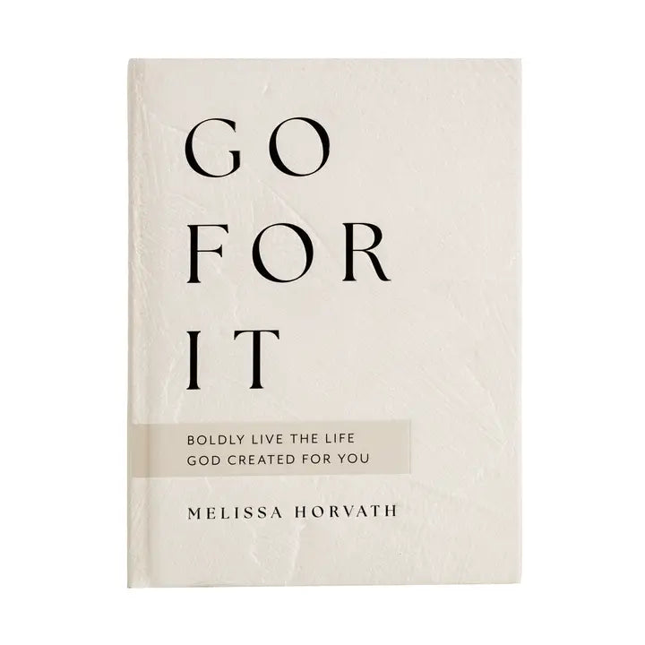 Go For It: 90 Devotions To Boldly Live the Life God Created